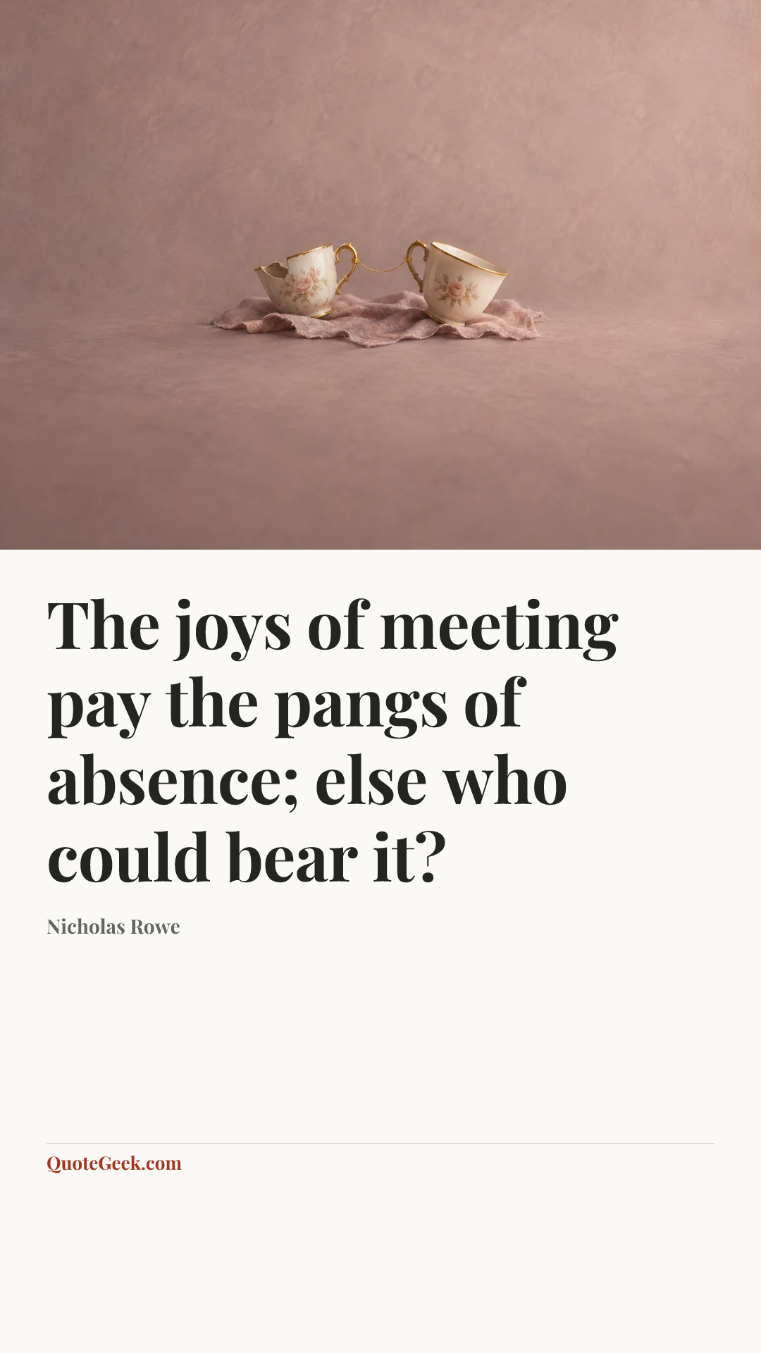 “The joys of meeting pay the pangs of absence; else who could bear it?” — Nicholas Rowe. Illustrated QuoteGeek card.
