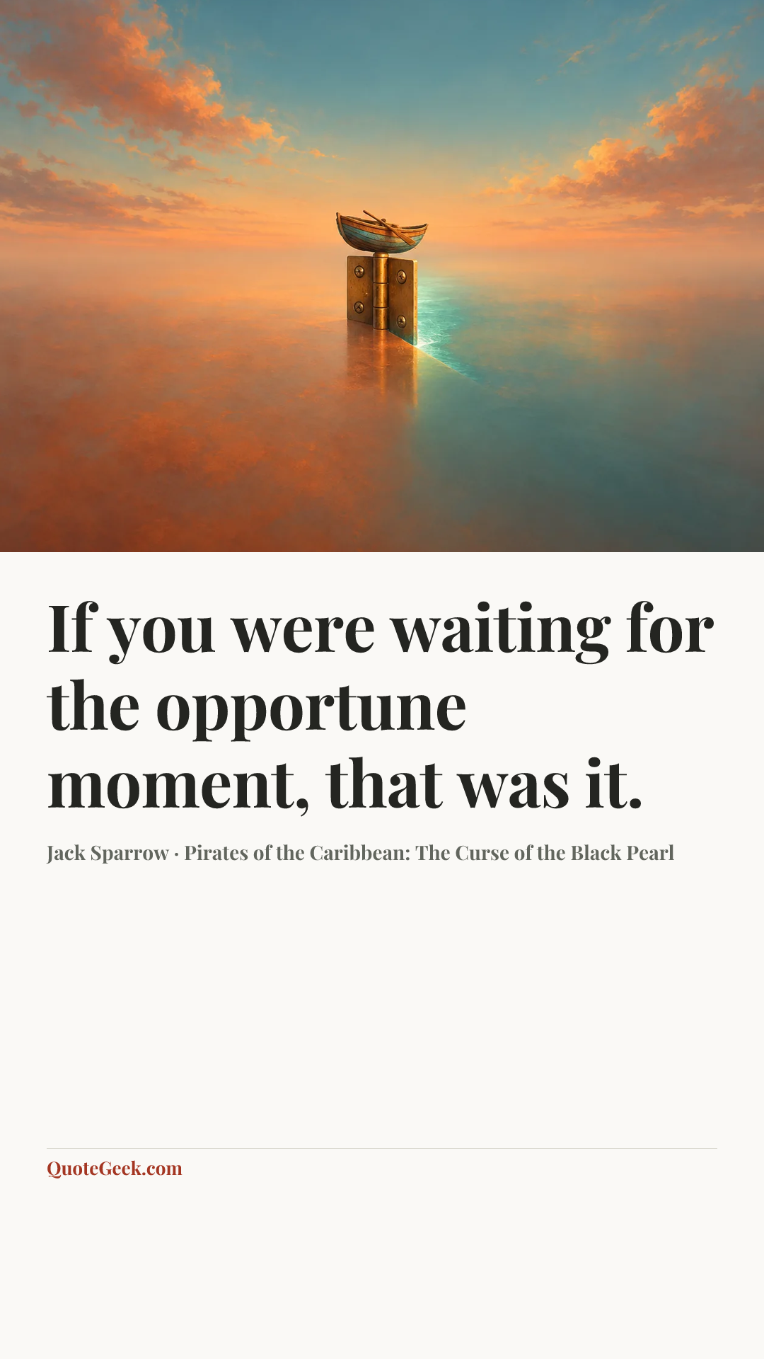 “If you were waiting for the opportune moment, that was it.” — Jack Sparrow · Pirates of the Caribbean: The Curse of the Black Pearl. Illustrated QuoteGeek card.