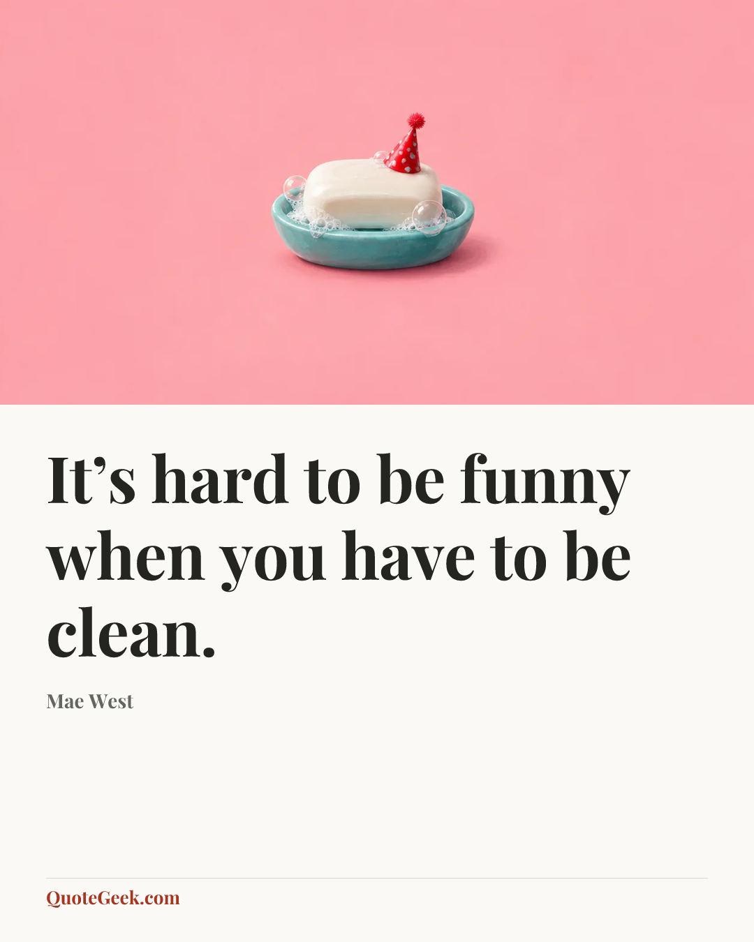 “It’s hard to be funny when you have to be clean.” — Mae West. Illustrated QuoteGeek card.