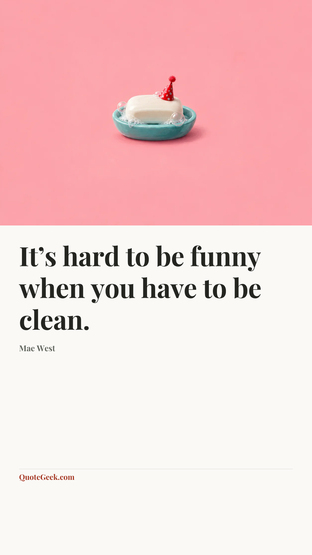 “It’s hard to be funny when you have to be clean.” — Mae West. Illustrated QuoteGeek card.