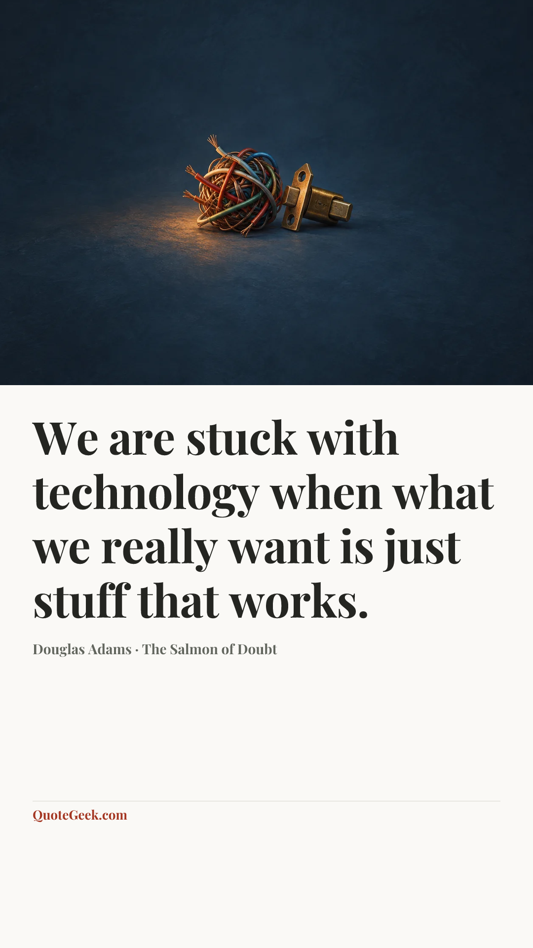 “We are stuck with technology when what we really want is just stuff that works.” — Douglas Adams · The Salmon of Doubt. Illustrated QuoteGeek card.
