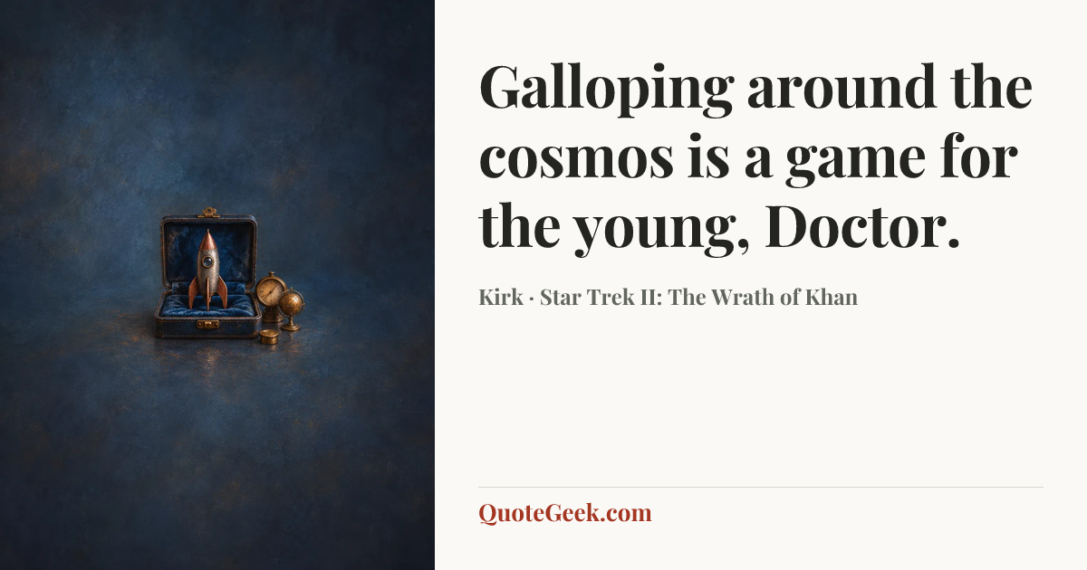 “Galloping around the cosmos is a game for the young, Doctor.” — Kirk · Star Trek II: The Wrath of Khan. Illustrated QuoteGeek card.