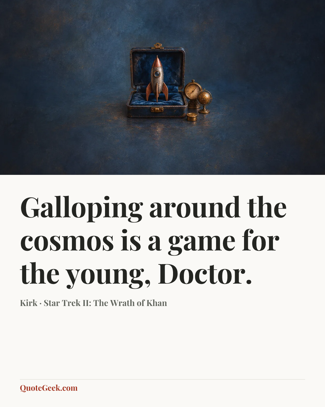 “Galloping around the cosmos is a game for the young, Doctor.” — Kirk · Star Trek II: The Wrath of Khan. Illustrated QuoteGeek card.