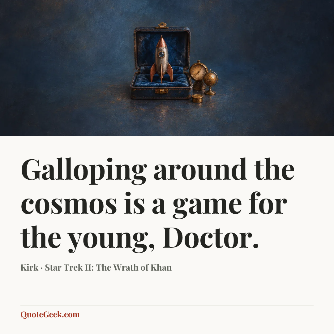 “Galloping around the cosmos is a game for the young, Doctor.” — Kirk · Star Trek II: The Wrath of Khan. Illustrated QuoteGeek card.