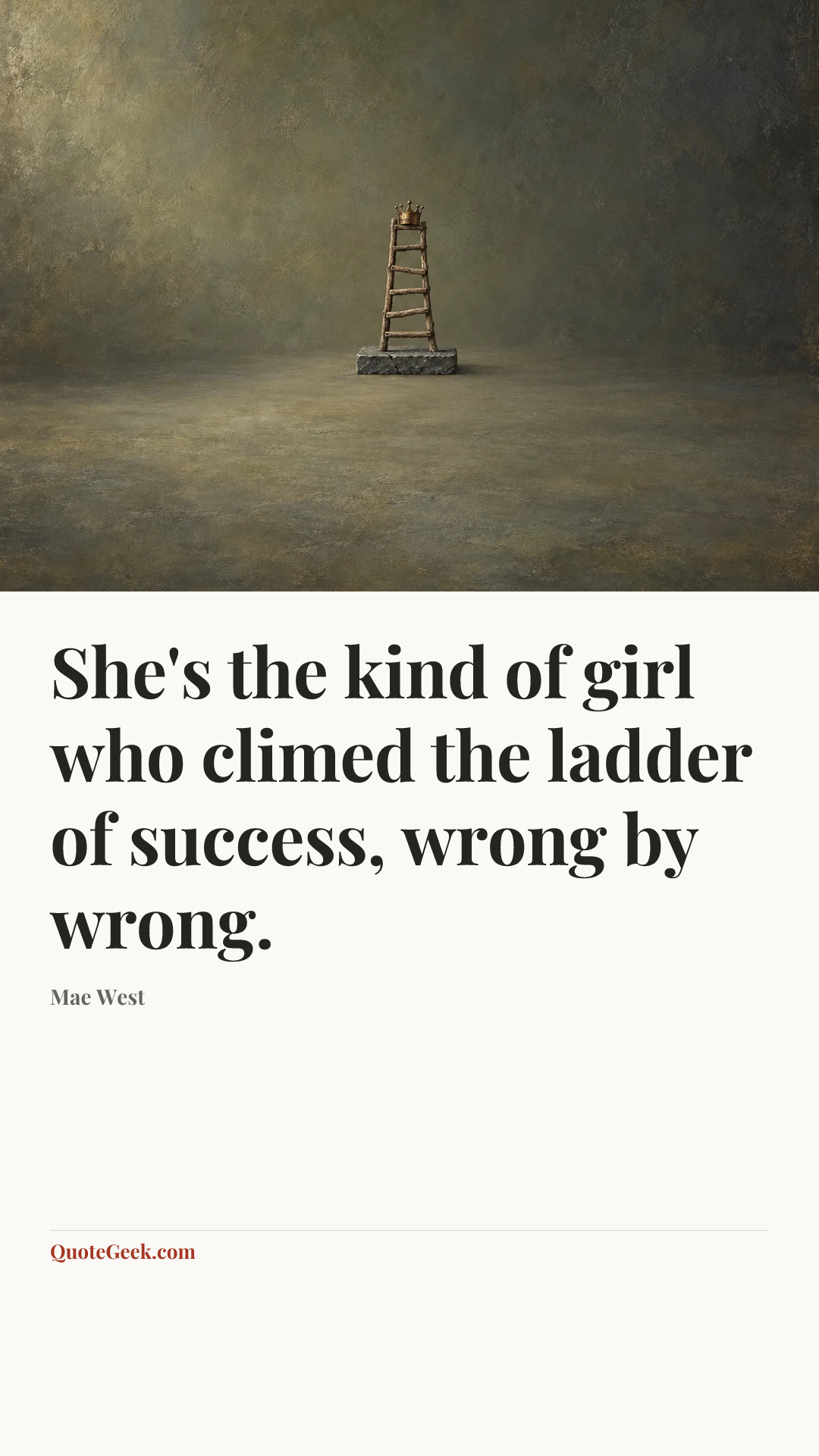 “She's the kind of girl who climed the ladder of success, wrong by wrong.” — Mae West. Illustrated QuoteGeek card.