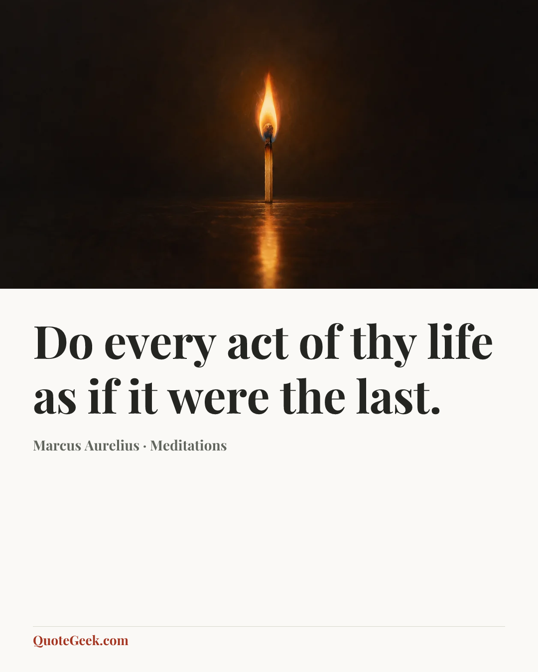 “Do every act of thy life as if it were the last.” — Marcus Aurelius · Meditations. Illustrated QuoteGeek card.