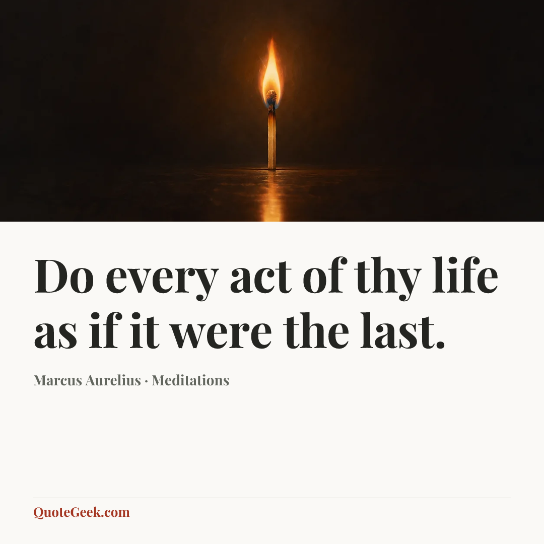 “Do every act of thy life as if it were the last.” — Marcus Aurelius · Meditations. Illustrated QuoteGeek card.