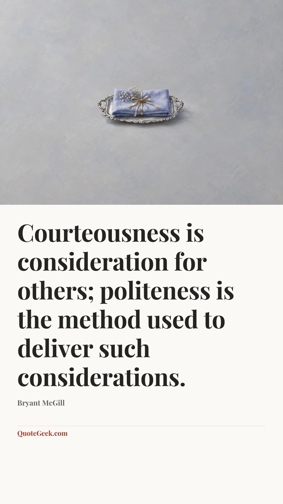 “Courteousness is consideration for others; politeness is the method used to deliver such considerations.” — Bryant McGill. Illustrated QuoteGeek card.