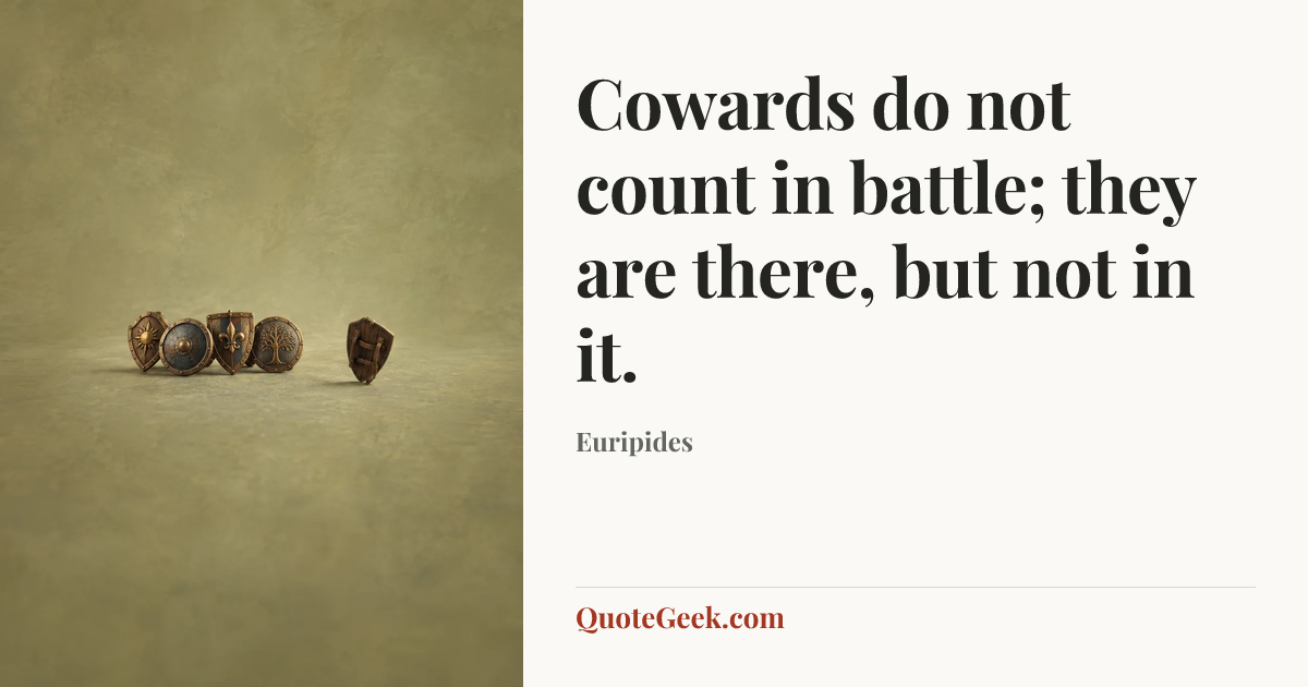 “Cowards do not count in battle; they are there, but not in it.” — Euripides. Illustrated QuoteGeek card.