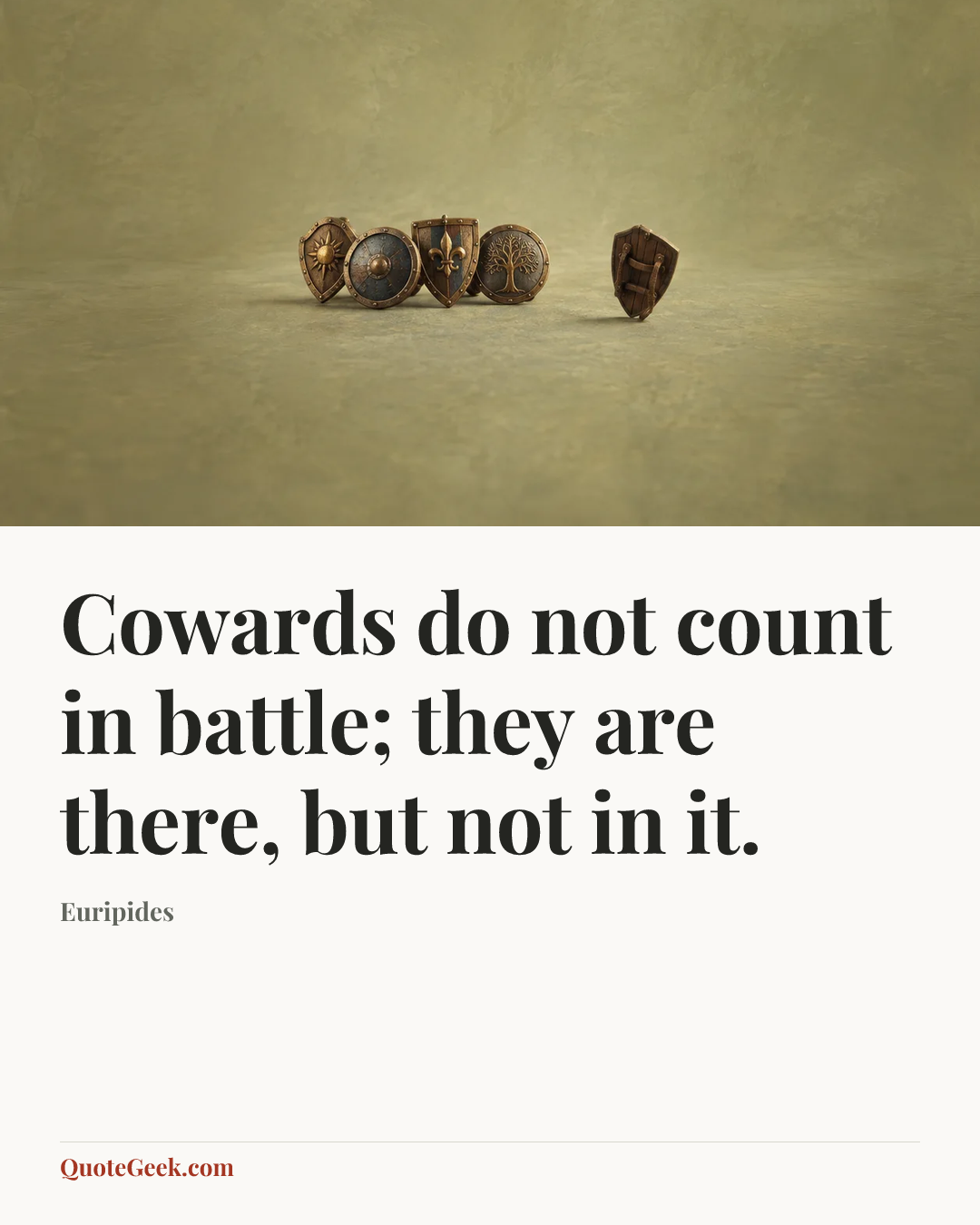 “Cowards do not count in battle; they are there, but not in it.” — Euripides. Illustrated QuoteGeek card.