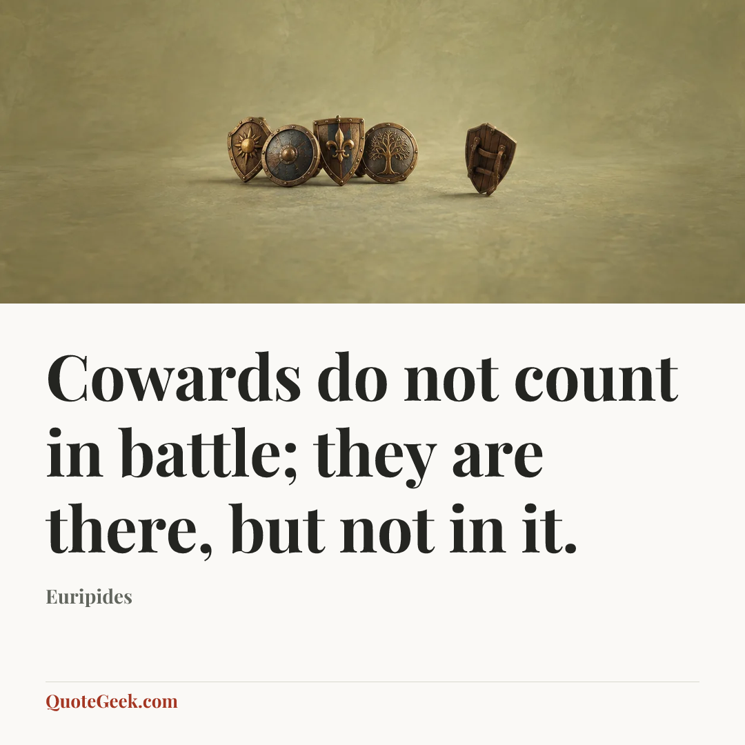 “Cowards do not count in battle; they are there, but not in it.” — Euripides. Illustrated QuoteGeek card.