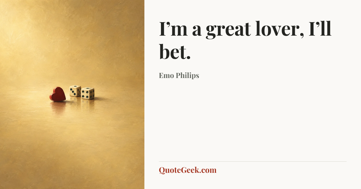 “I’m a great lover, I’ll bet.” — Emo Philips. Illustrated QuoteGeek card.