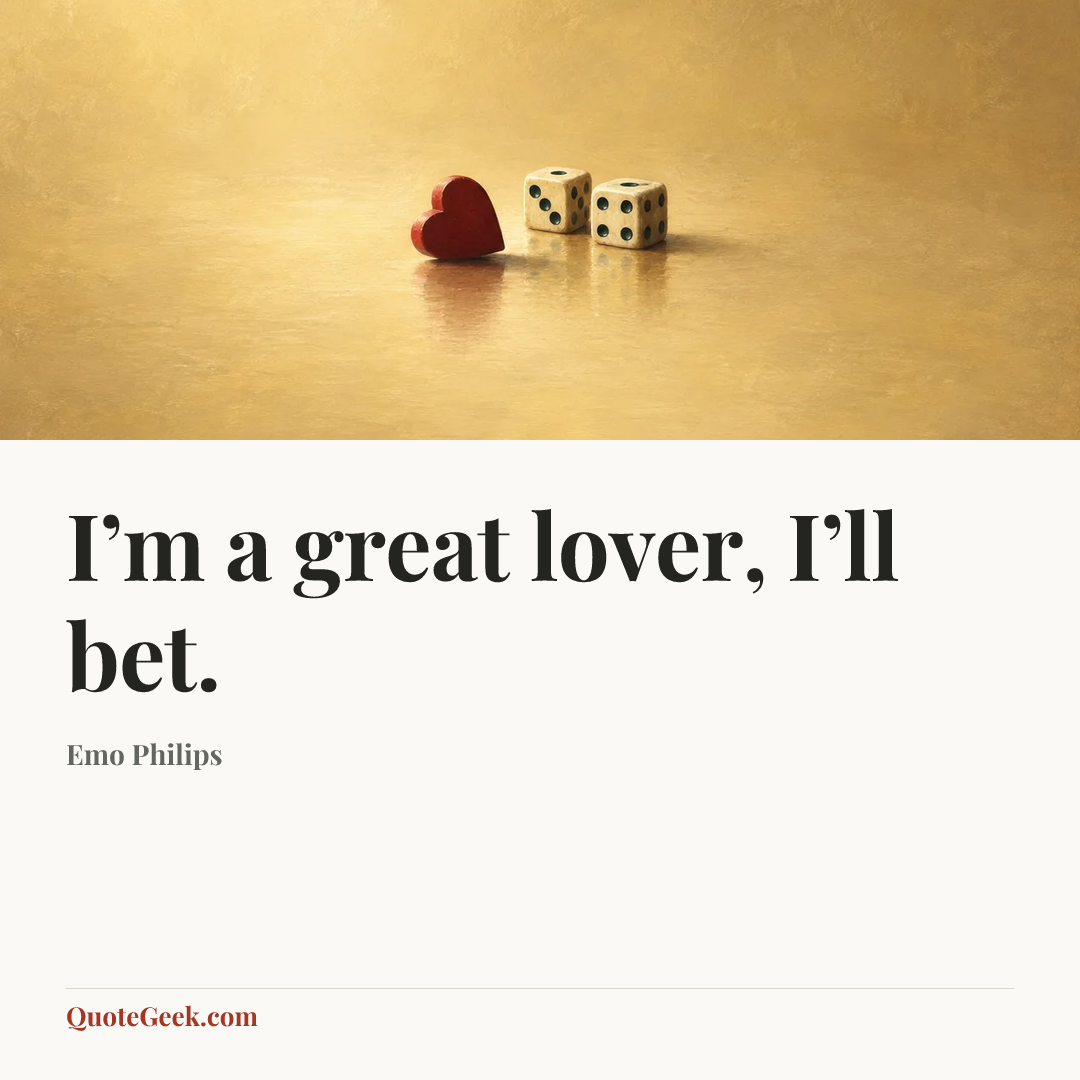 “I’m a great lover, I’ll bet.” — Emo Philips. Illustrated QuoteGeek card.