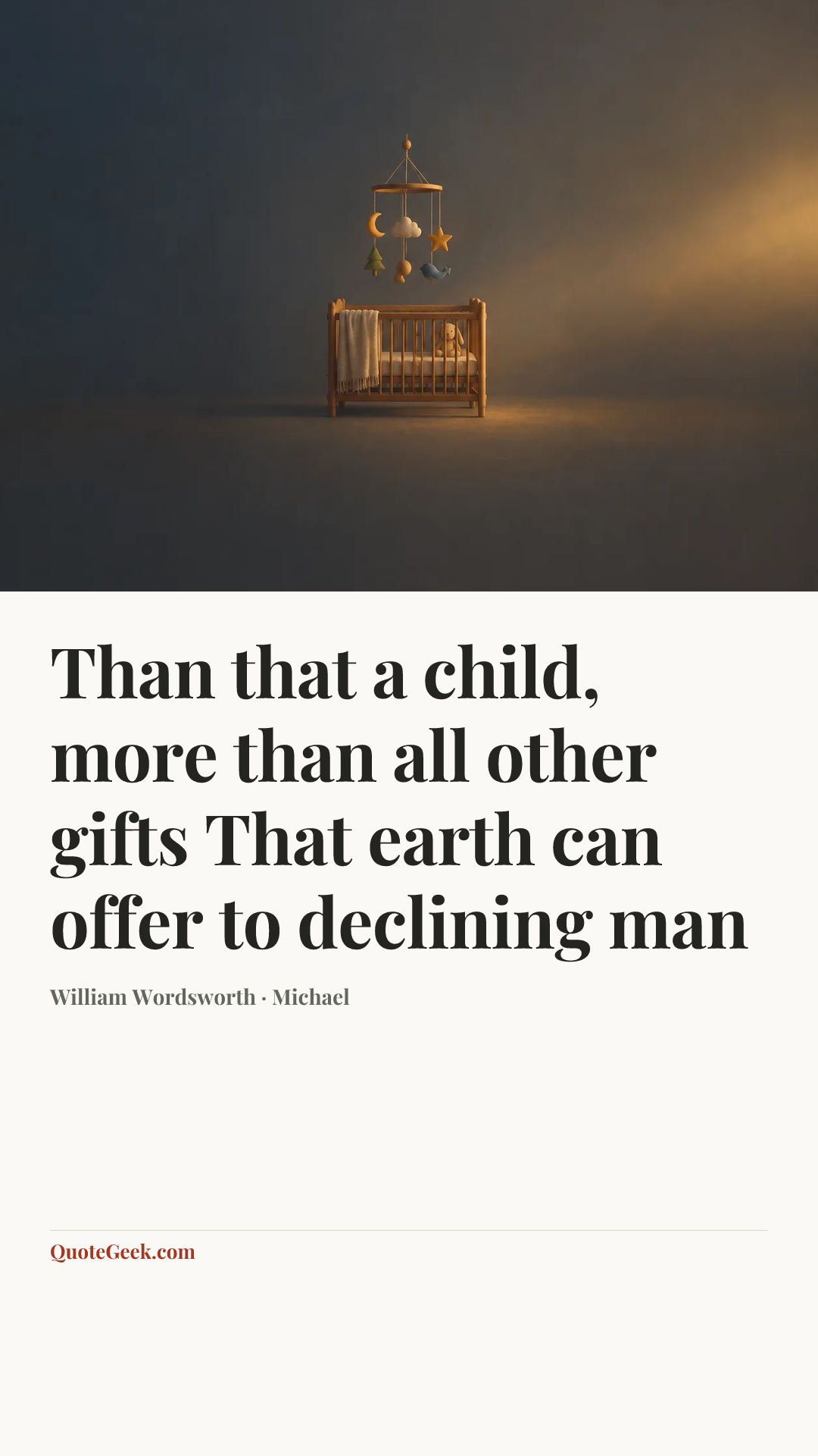 “Than that a child, more than all other gifts
That earth can offer to declining man” — William Wordsworth · Michael. Illustrated QuoteGeek card.