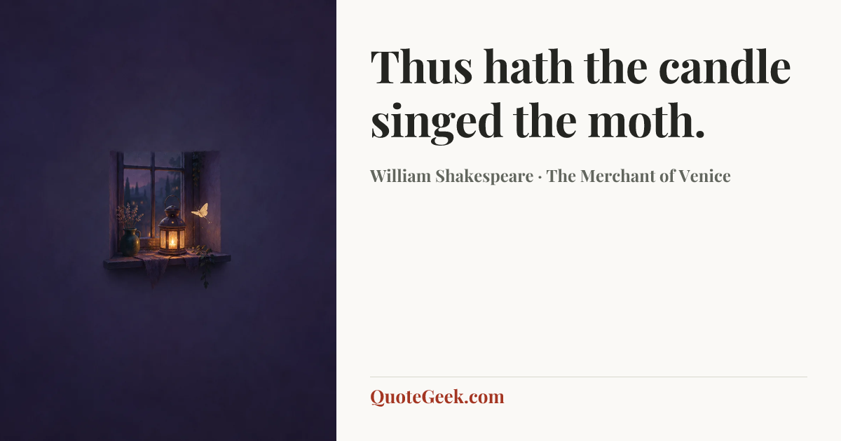 “Thus hath the candle singed the moth.” — William Shakespeare · The Merchant of Venice. Illustrated QuoteGeek card.