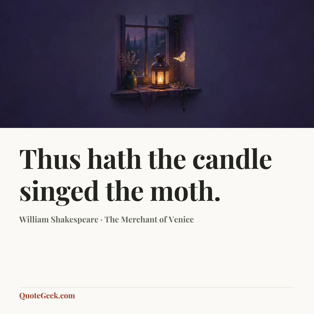 “Thus hath the candle singed the moth.” — William Shakespeare · The Merchant of Venice. Illustrated QuoteGeek card.