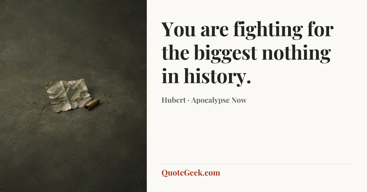 “You are fighting for the biggest nothing in history.” — Hubert · Apocalypse Now. Illustrated QuoteGeek card.