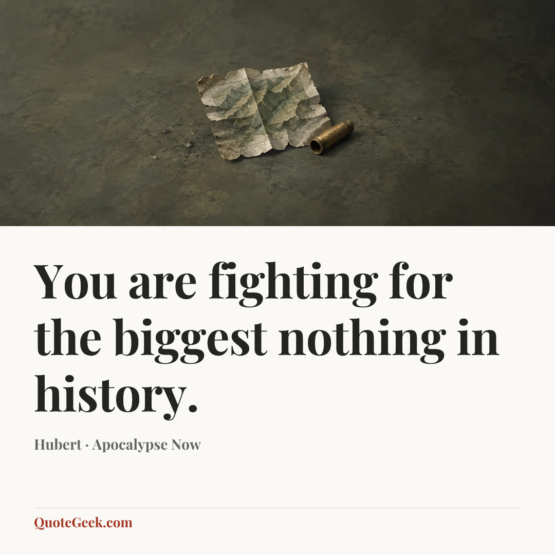 “You are fighting for the biggest nothing in history.” — Hubert · Apocalypse Now. Illustrated QuoteGeek card.
