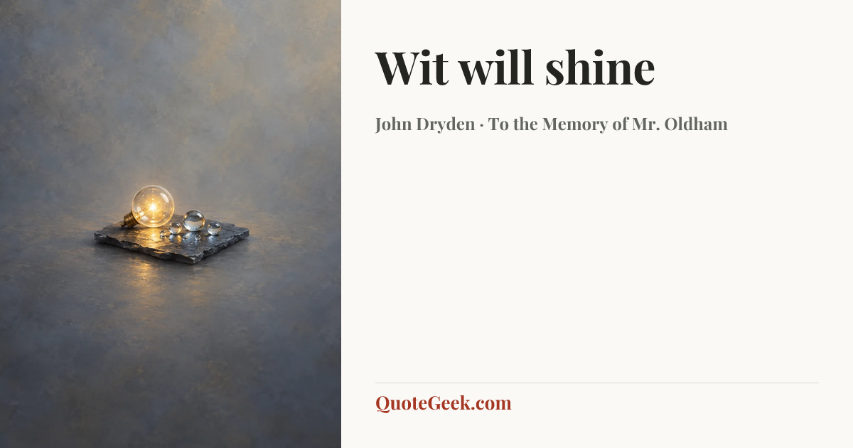“Wit will shine” — John Dryden · To the Memory of Mr. Oldham. Illustrated QuoteGeek card.