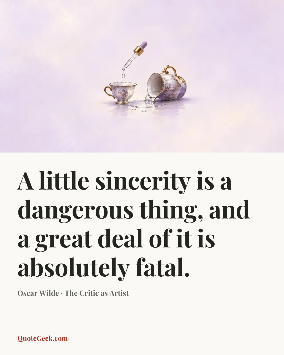 “A little sincerity is a dangerous thing, and a great deal of it is absolutely fatal.” — Oscar Wilde · The Critic as Artist. Illustrated QuoteGeek card.