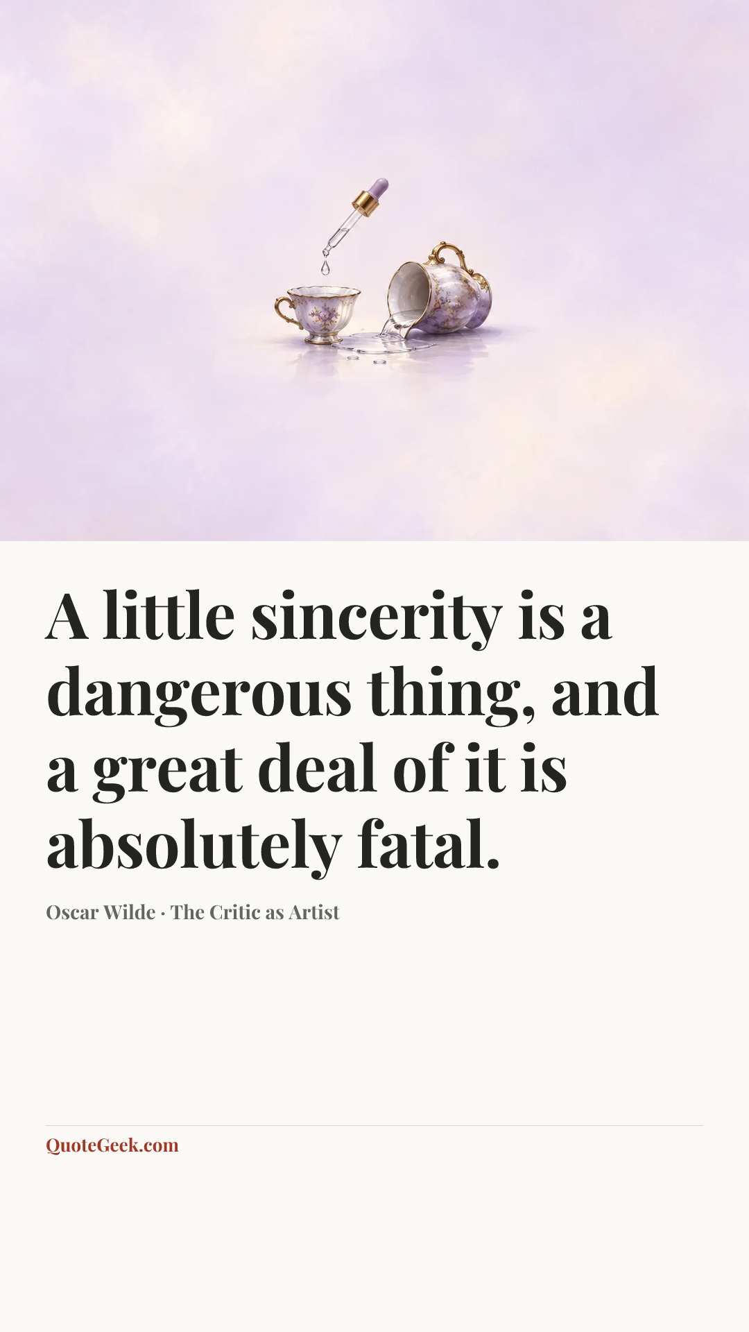 “A little sincerity is a dangerous thing, and a great deal of it is absolutely fatal.” — Oscar Wilde · The Critic as Artist. Illustrated QuoteGeek card.