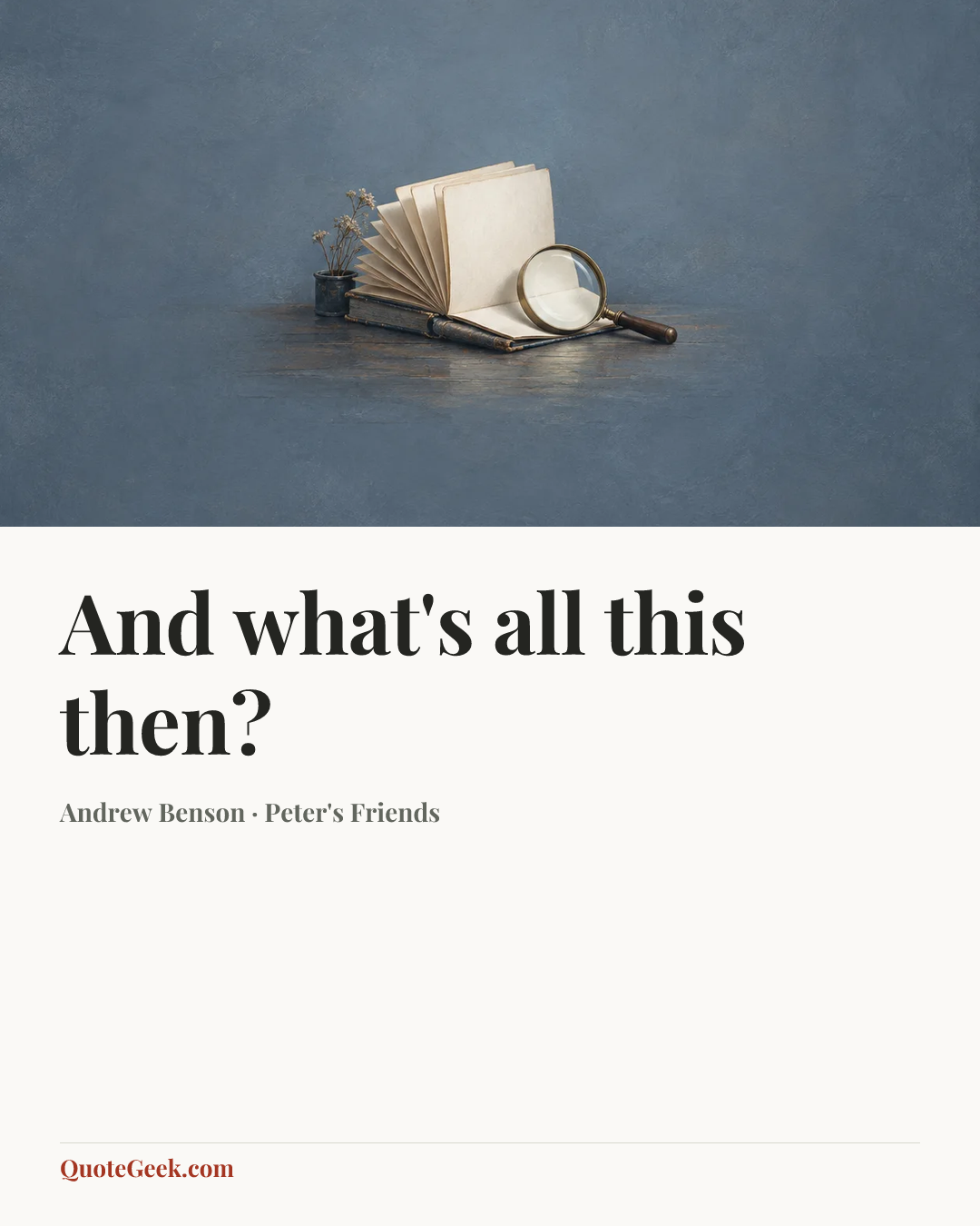 “And what's all this then?” — Andrew Benson · Peter's Friends. Illustrated QuoteGeek card.