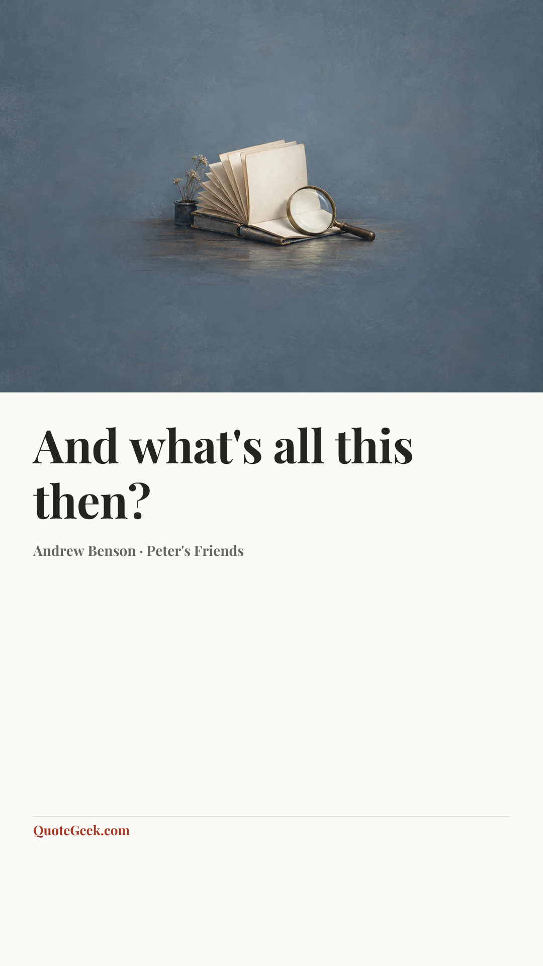 “And what's all this then?” — Andrew Benson · Peter's Friends. Illustrated QuoteGeek card.