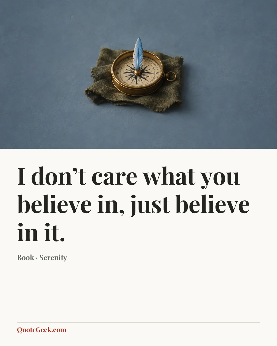 “I don’t care what you believe in, just believe in it.” — Book · Serenity. Illustrated QuoteGeek card.