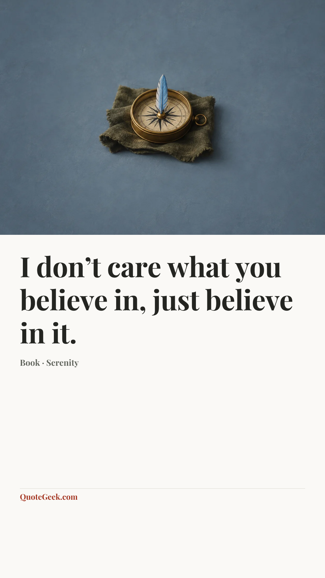 “I don’t care what you believe in, just believe in it.” — Book · Serenity. Illustrated QuoteGeek card.