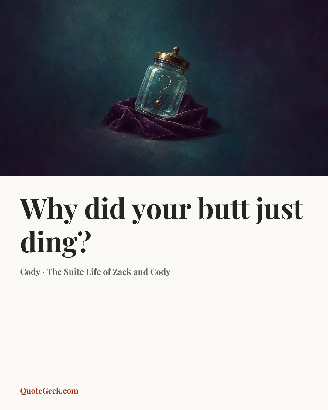 “Why did your butt just ding?” — Cody · The Suite Life of Zack and Cody. Illustrated QuoteGeek card.