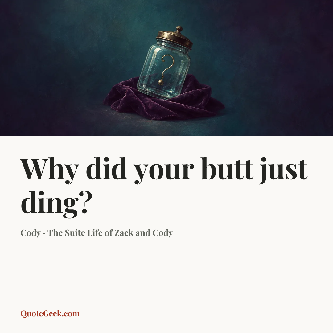 “Why did your butt just ding?” — Cody · The Suite Life of Zack and Cody. Illustrated QuoteGeek card.