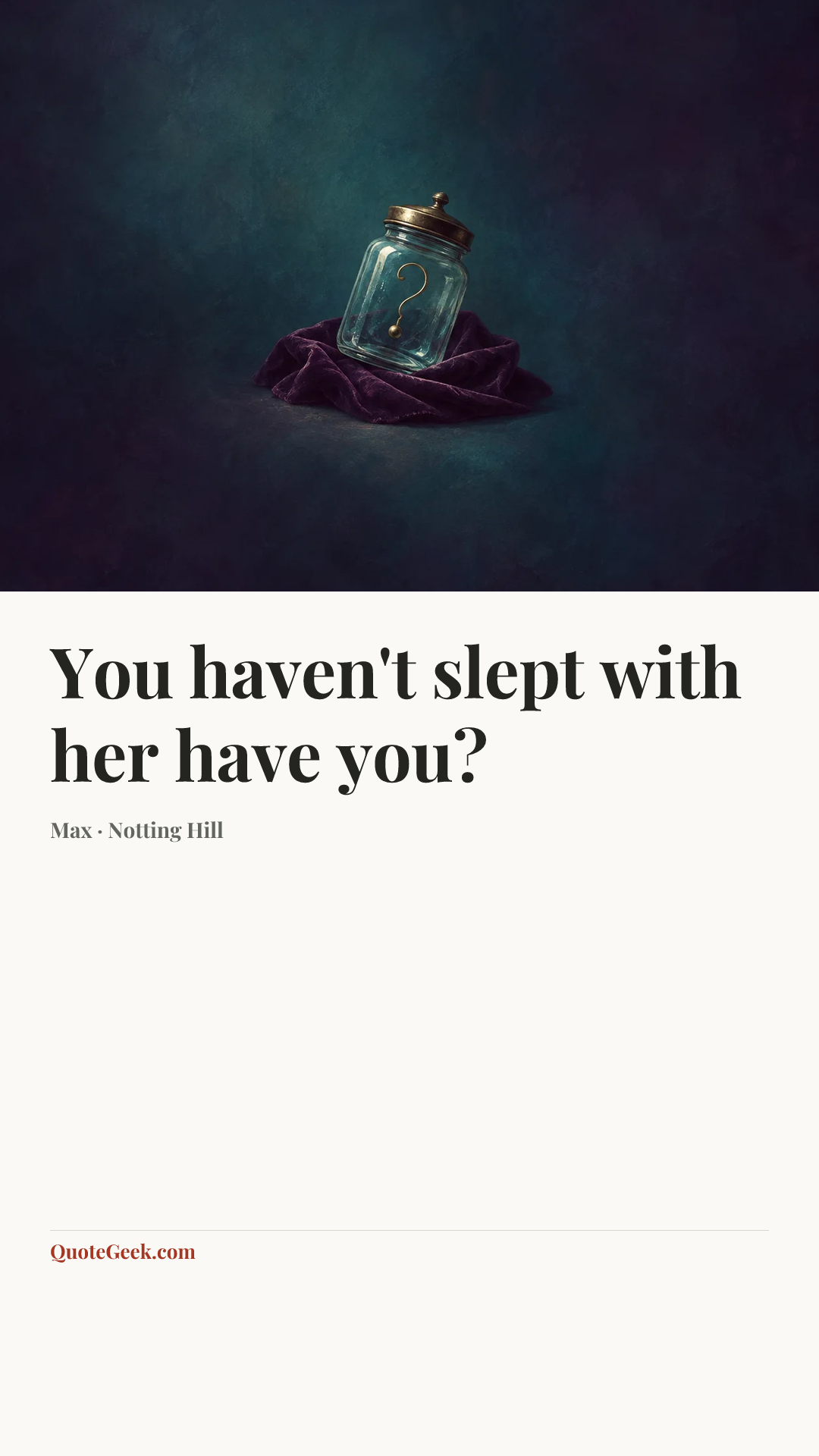 “You haven't slept with her have you?” — Max · Notting Hill. Illustrated QuoteGeek card.