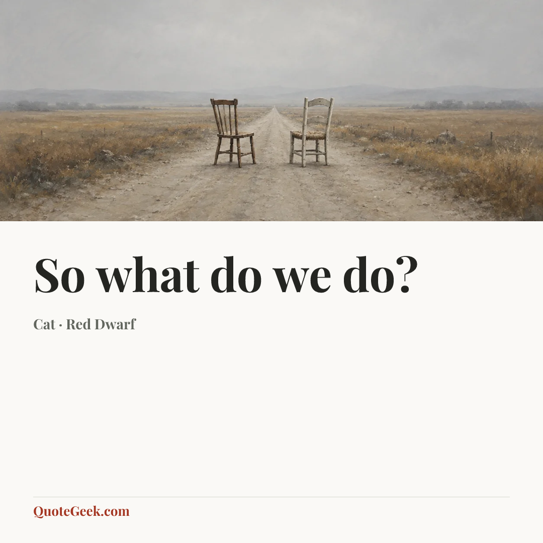 “So what do we do?” — Cat · Red Dwarf. Illustrated QuoteGeek card.