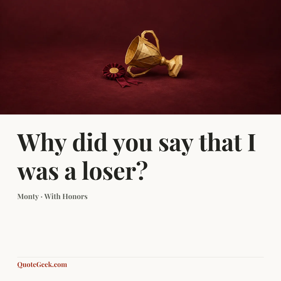 “Why did you say that I was a loser?” — Monty · With Honors. Illustrated QuoteGeek card.