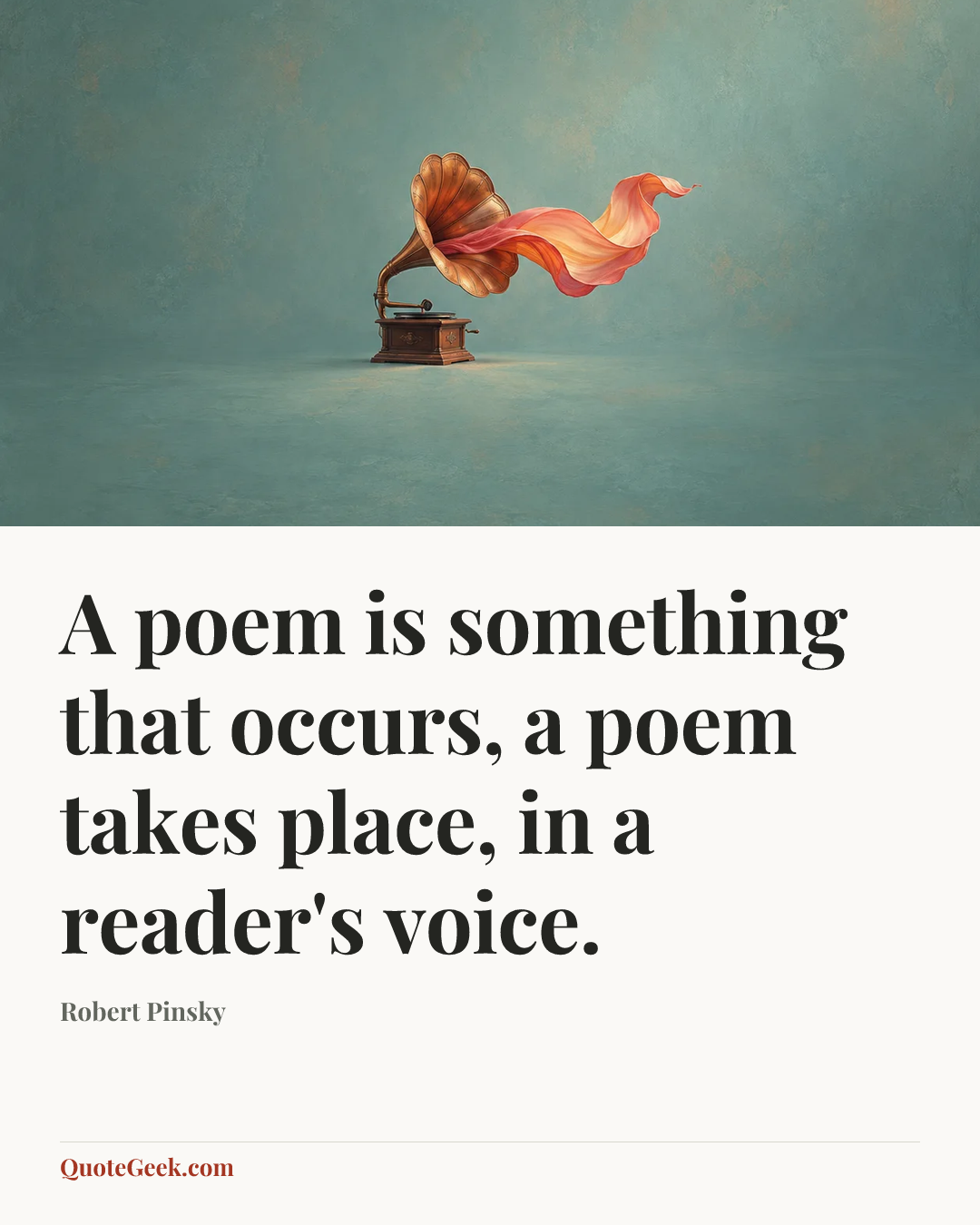 “A poem is something that occurs, a poem takes place, in a reader's voice.” — Robert Pinsky. Illustrated QuoteGeek card.