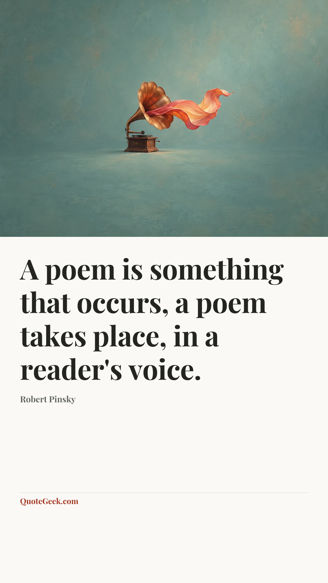 “A poem is something that occurs, a poem takes place, in a reader's voice.” — Robert Pinsky. Illustrated QuoteGeek card.