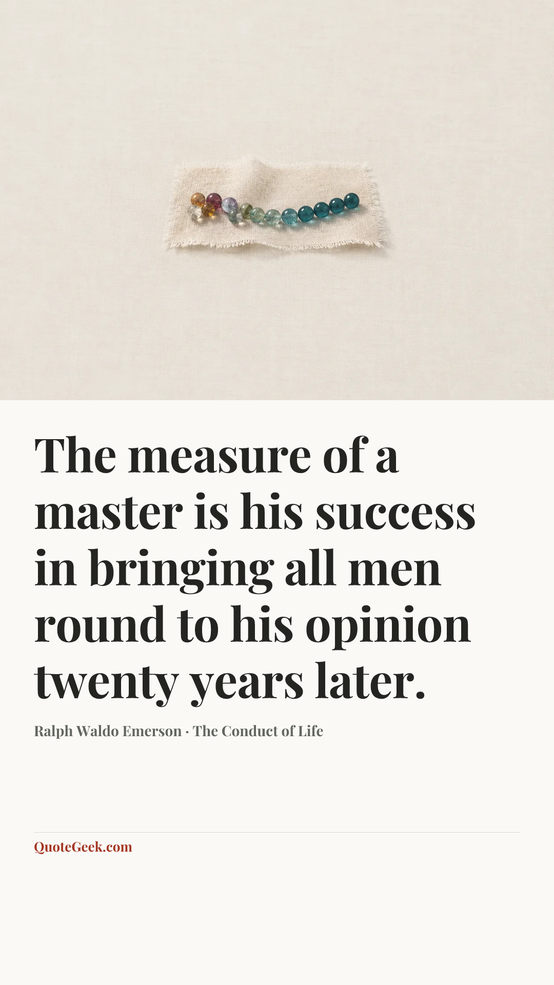 “The measure of a master is his success in bringing all men round to his opinion twenty years later.” — Ralph Waldo Emerson · The Conduct of Life. Illustrated QuoteGeek card.