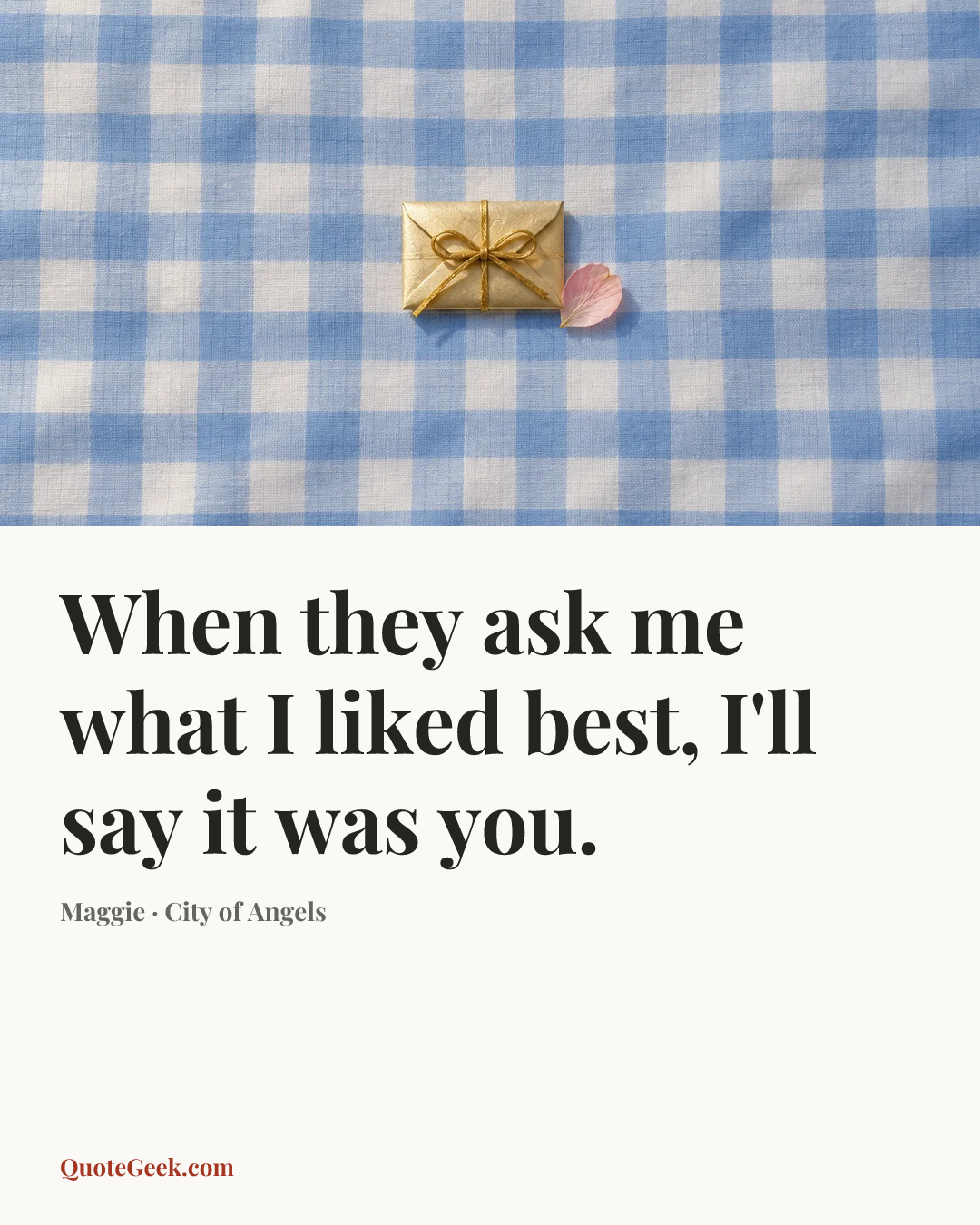 “When they ask me what I liked best, I'll say it was you.” — Maggie · City of Angels. Illustrated QuoteGeek card.