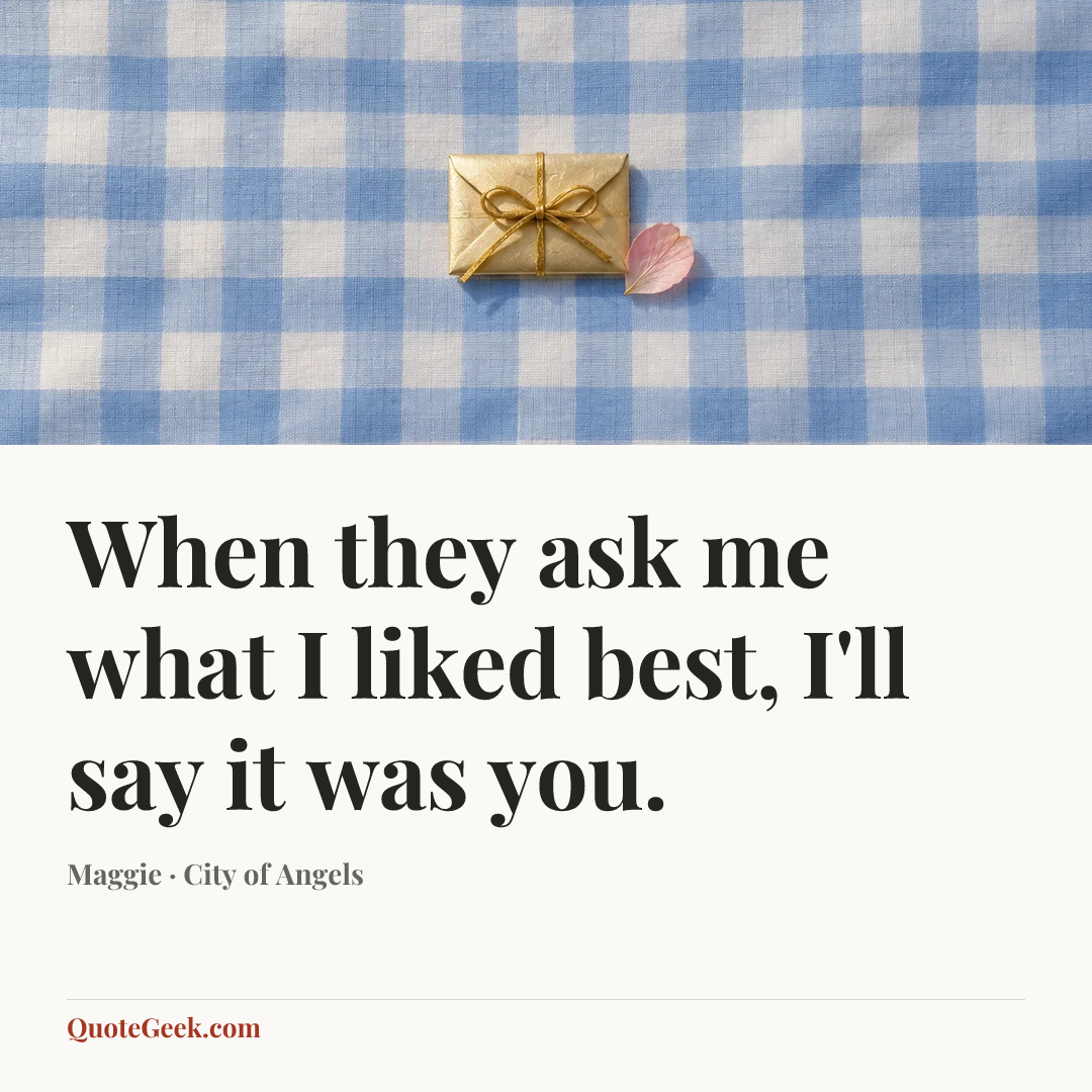 “When they ask me what I liked best, I'll say it was you.” — Maggie · City of Angels. Illustrated QuoteGeek card.