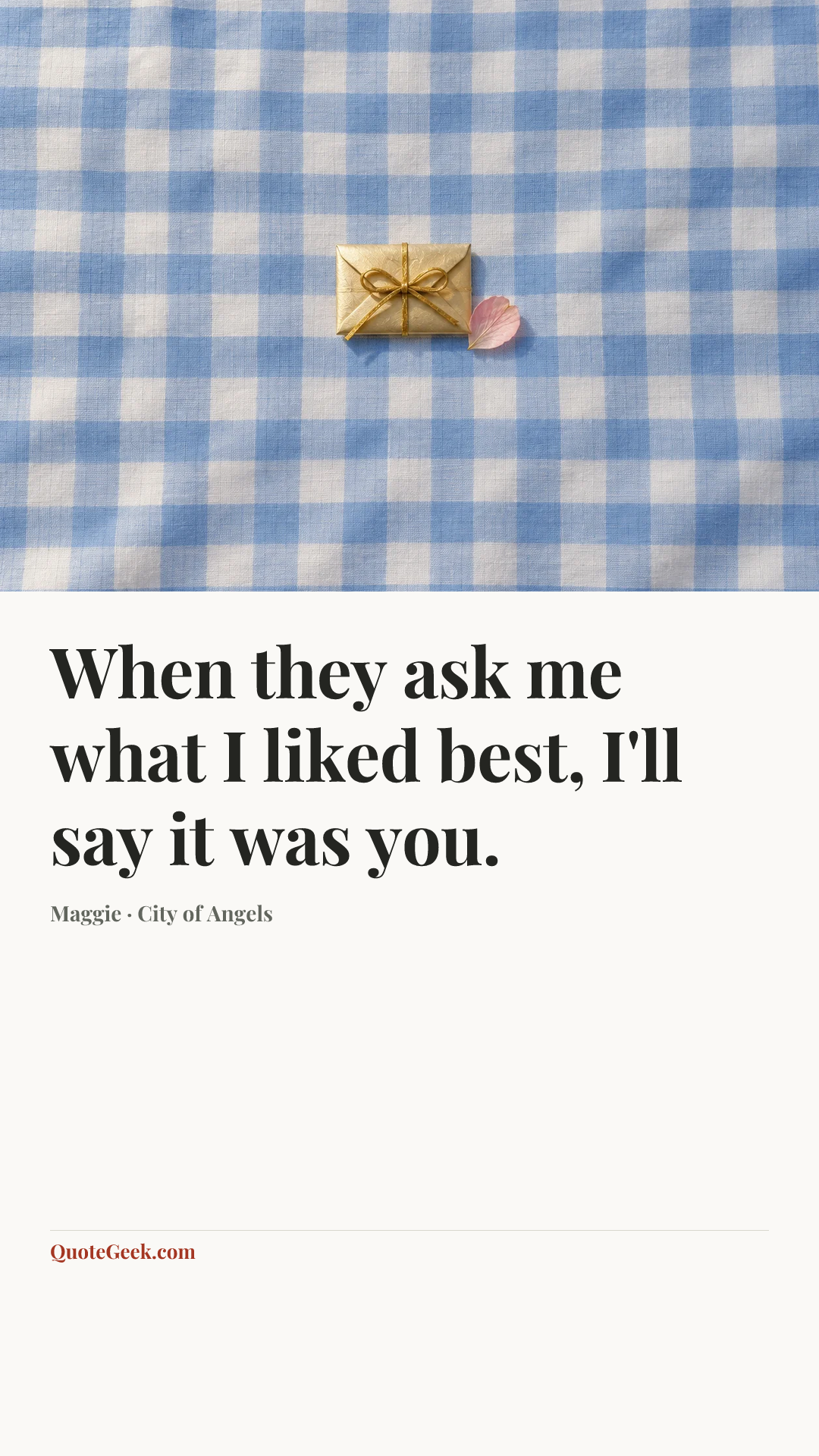 “When they ask me what I liked best, I'll say it was you.” — Maggie · City of Angels. Illustrated QuoteGeek card.