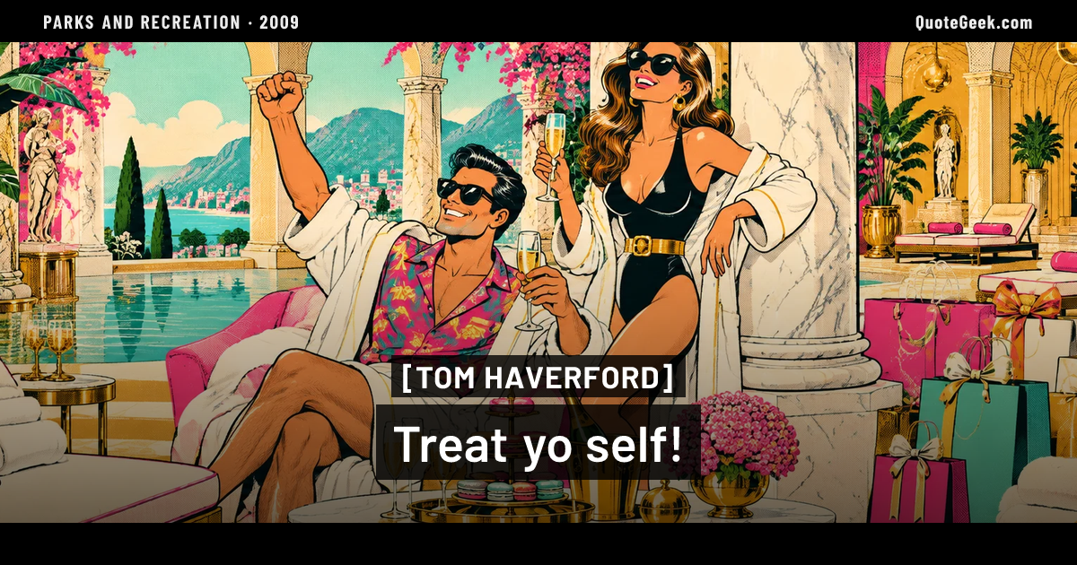 “Treat yo self!” — Tom Haverford · Parks and Recreation. Illustrated QuoteGeek card.