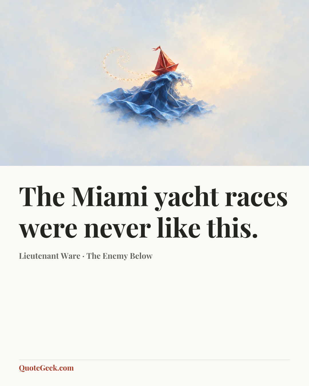 “The Miami yacht races were never like this.” — Lieutenant Ware · The Enemy Below. Illustrated QuoteGeek card.