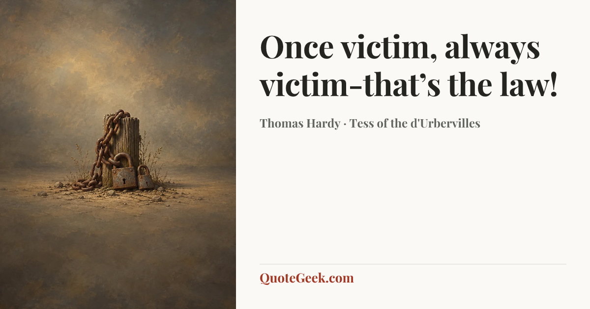 “Once victim, always victim-that’s the law!” — Thomas Hardy · Tess of the d'Urbervilles. Illustrated QuoteGeek card.