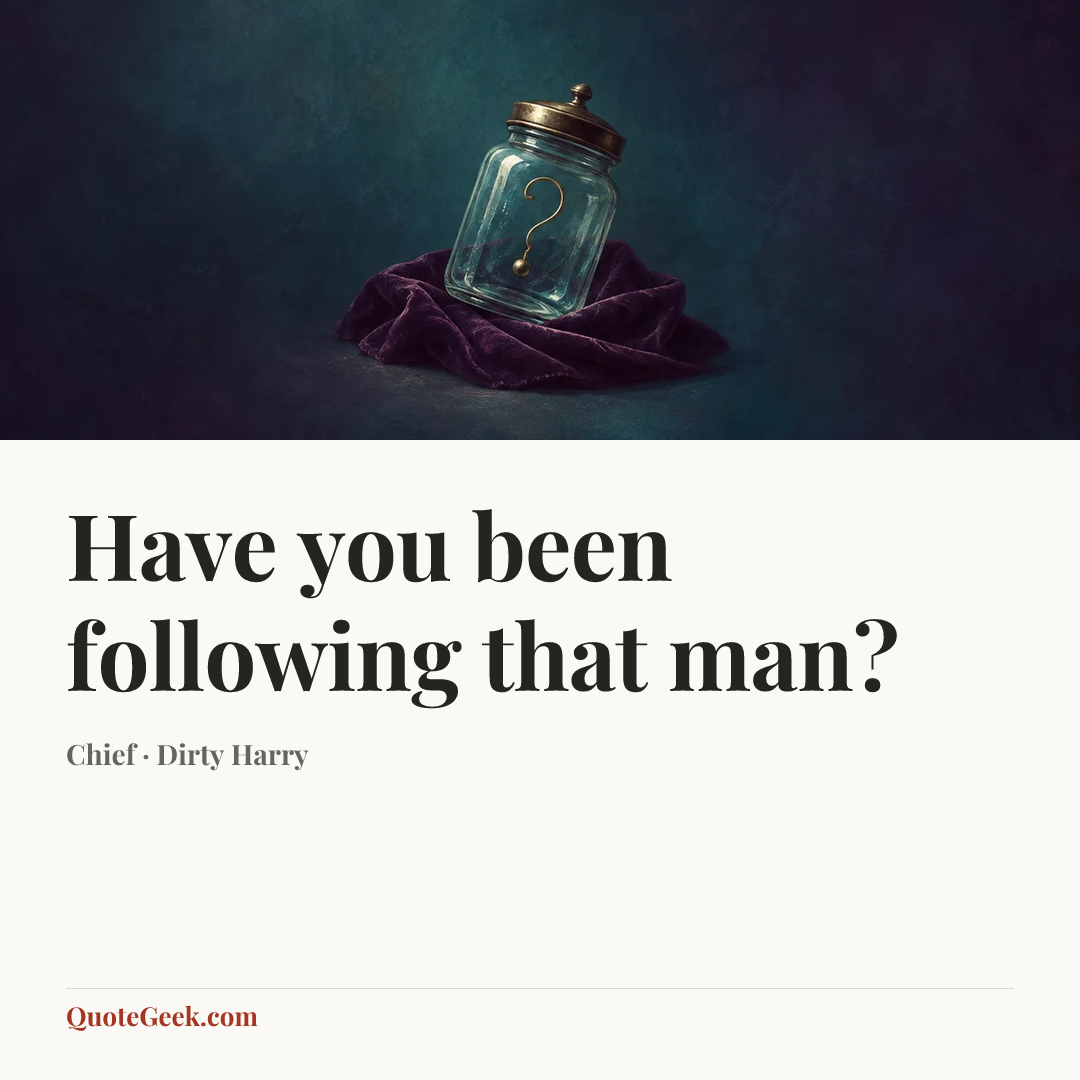 “Have you been following that man?” — Chief · Dirty Harry. Illustrated QuoteGeek card.