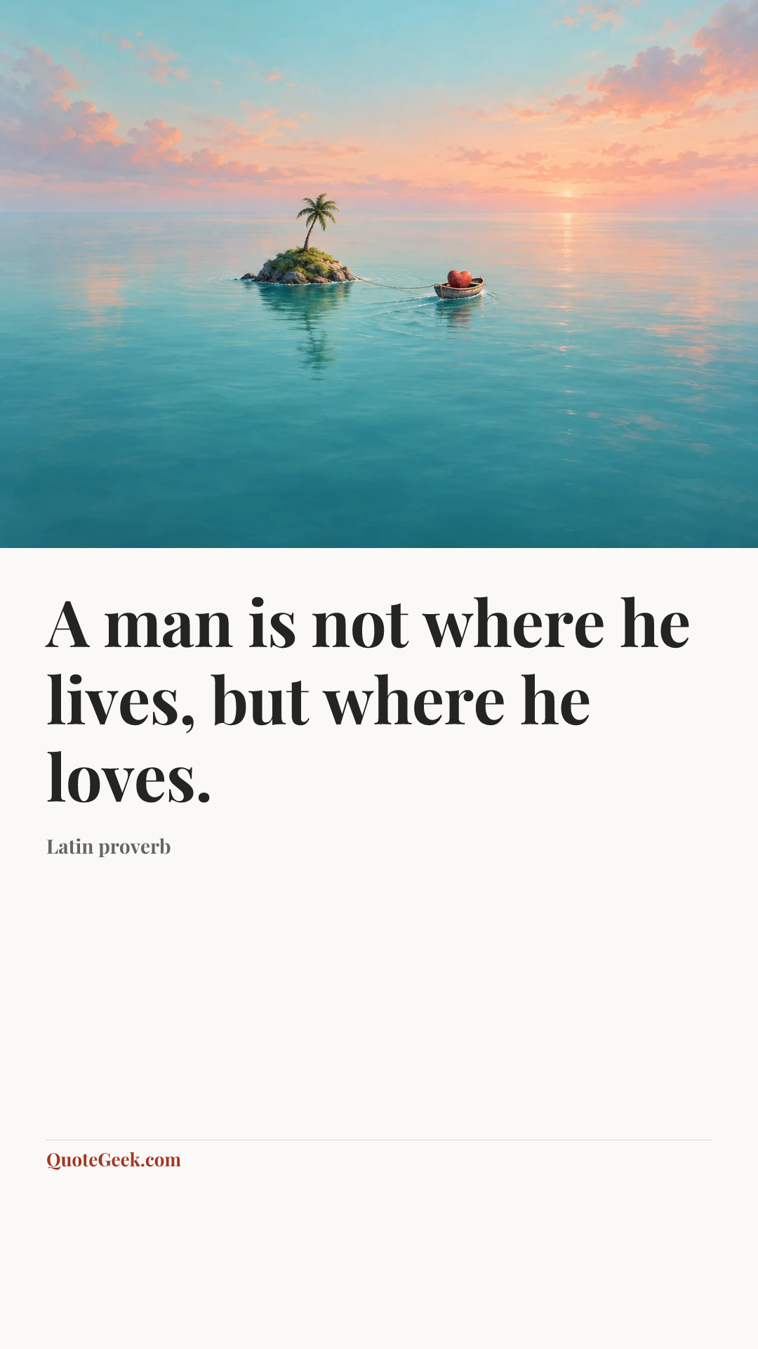 “A man is not where he lives, but where he loves.” — Latin proverb. Illustrated QuoteGeek card.