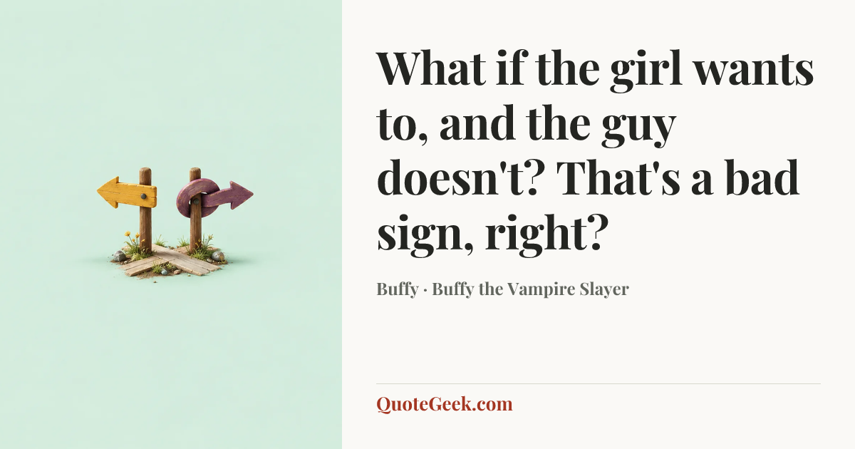 “What if the girl wants to, and the guy doesn't? That's a bad sign, right?” — Buffy · Buffy the Vampire Slayer. Illustrated QuoteGeek card.