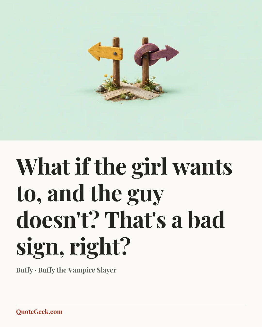 “What if the girl wants to, and the guy doesn't? That's a bad sign, right?” — Buffy · Buffy the Vampire Slayer. Illustrated QuoteGeek card.