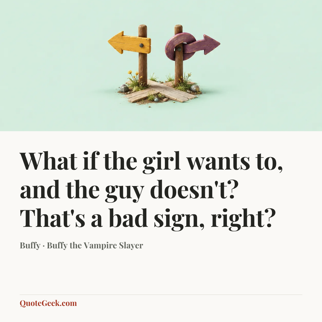 “What if the girl wants to, and the guy doesn't? That's a bad sign, right?” — Buffy · Buffy the Vampire Slayer. Illustrated QuoteGeek card.