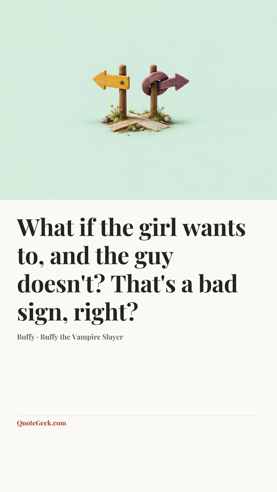 “What if the girl wants to, and the guy doesn't? That's a bad sign, right?” — Buffy · Buffy the Vampire Slayer. Illustrated QuoteGeek card.