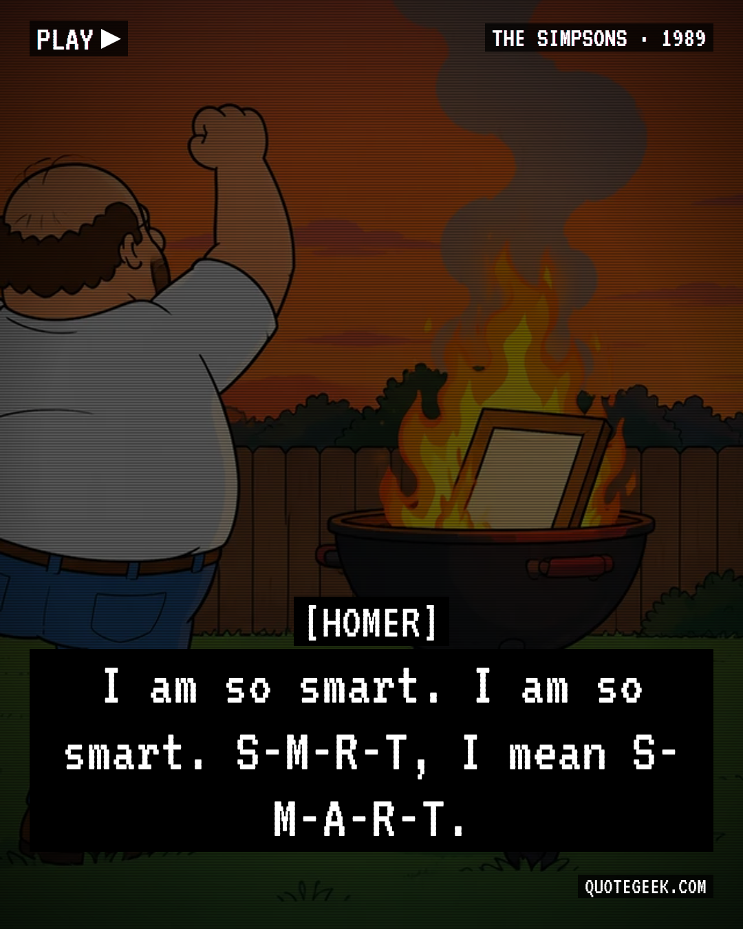 “I am so smart. I am so smart. S-M-R-T, I mean S-M-A-R-T.” — Homer · The Simpsons. Illustrated QuoteGeek card.